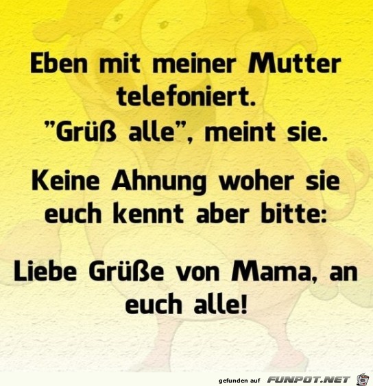 Eben mit meiner Mutter telefoniert Eben mit meiner Mutter telefoniert