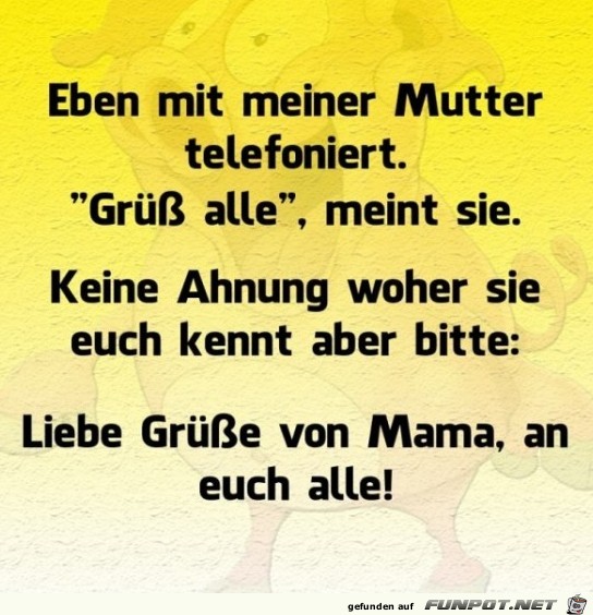 Eben mit meiner Mutter telefoniert