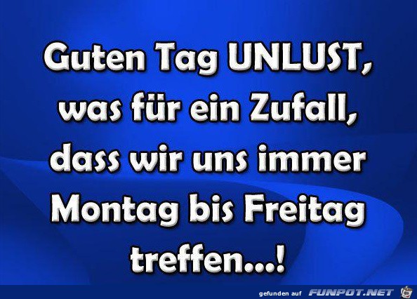 Guten Tag Unlust...