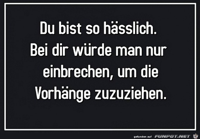 Du bist so...