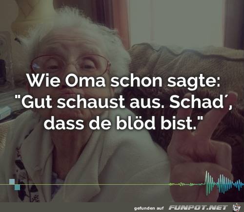 Wie Oma schon sagte Wie Oma schon sagte