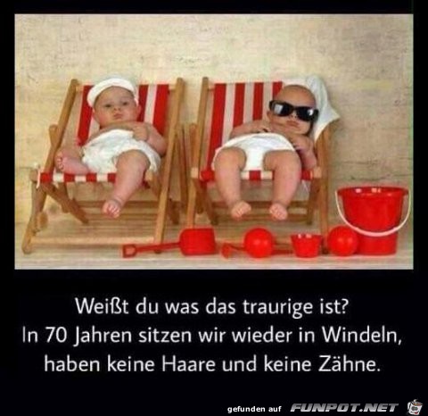 Weisst du was das traurige ist 