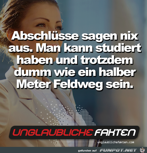 Abschluesse sagen nichts aus Abschluesse sagen nichts aus