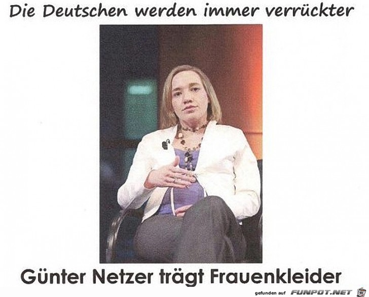 Die Deutschen werden immer verrckter