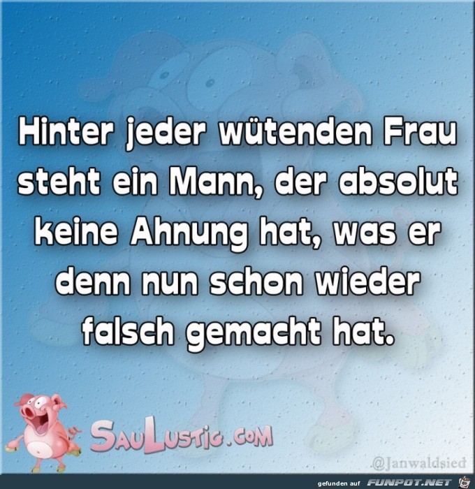 Hinter jeder wuetenden Frau Hinter jeder wuetenden Frau