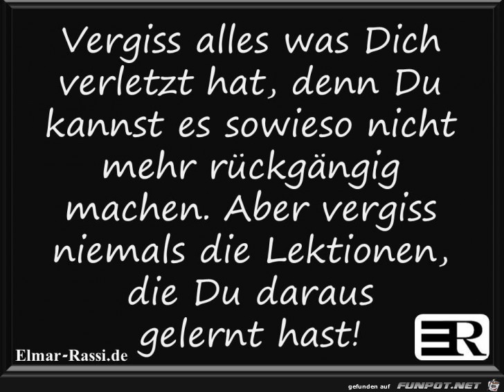 vergiss alles was dich verletzt hat vergiss alles was dich verletzt hat