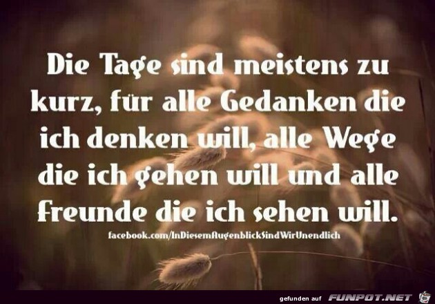 Die Tage sind meistens zu kurz... Die Tage sind meistens zu kurz...