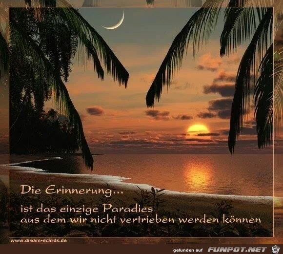 Die Erinnerung... ist das einzige Paradies... Die Erinnerung... ist das einzige Paradies...