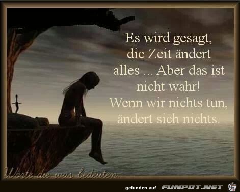 Es wird gesagt, die ZEIT ändert... Es wird gesagt, die ZEIT ändert...