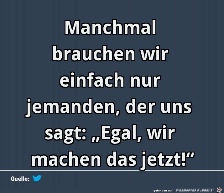 manchmal brauchen