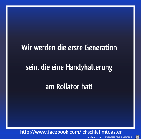 Wir werden die erste Generation sein!