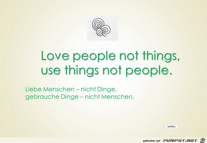 Liebe Menschen - nicht Dinge Liebe Menschen - nicht Dinge