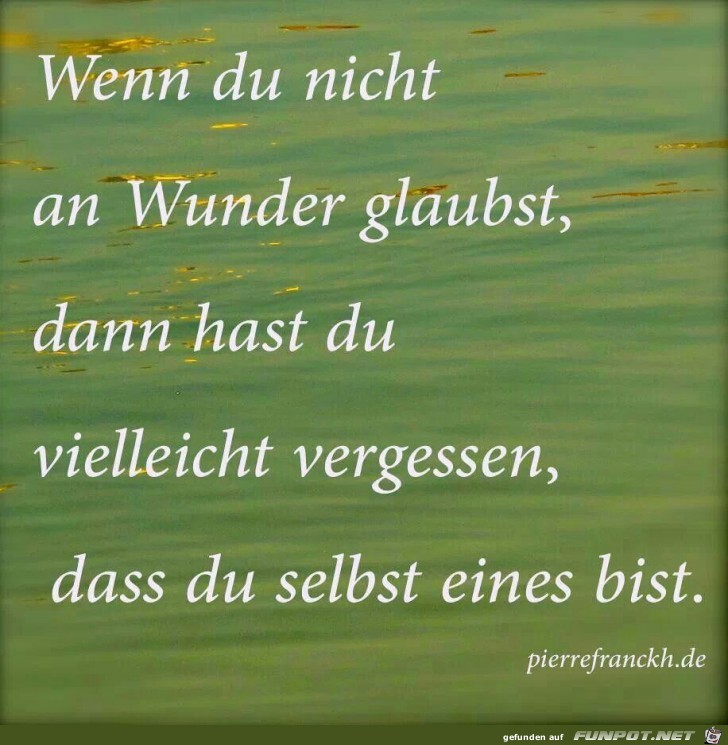 wenn Du nicht an Wunder glaubst... wenn Du nicht an Wunder glaubst...