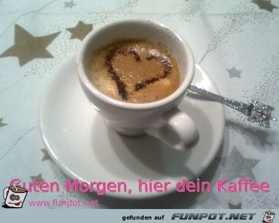 Guten Morgen hier dein Kaffee