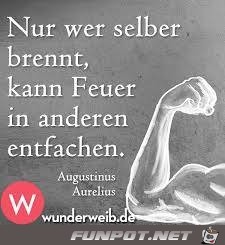 nur wer selber brennt...