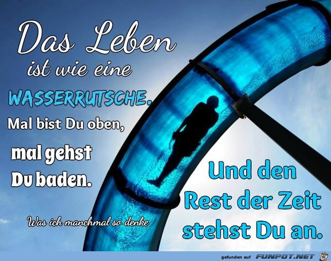 Das Leben ist wie eine Wasserrutsche