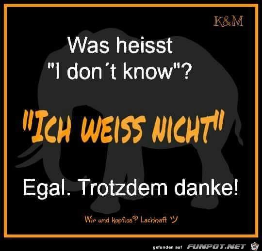 Ich weiss nicht Ich weiss nicht