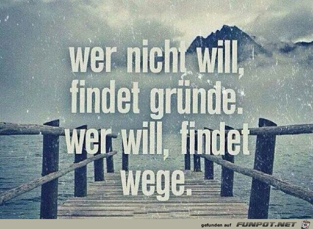 Wer nicht will, findet Gruende Wer nicht will, findet Gruende