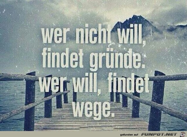 Wer nicht will, findet Gruende