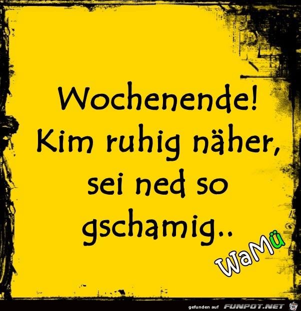 Wochenende - komm nher