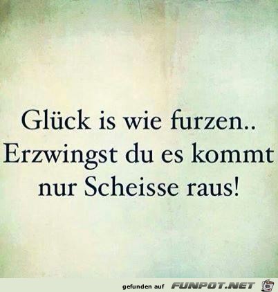 Glueck ist wie furzen