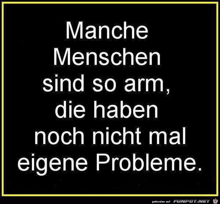 Manche Menschen sind so arm