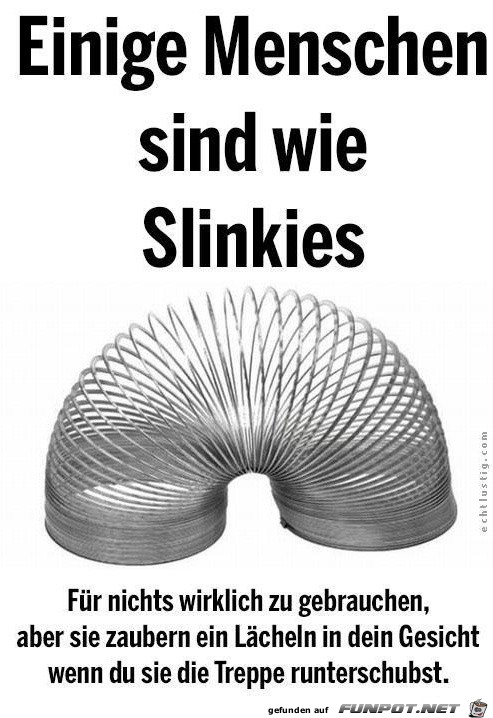 Einige Menschen sind wie Slinkies