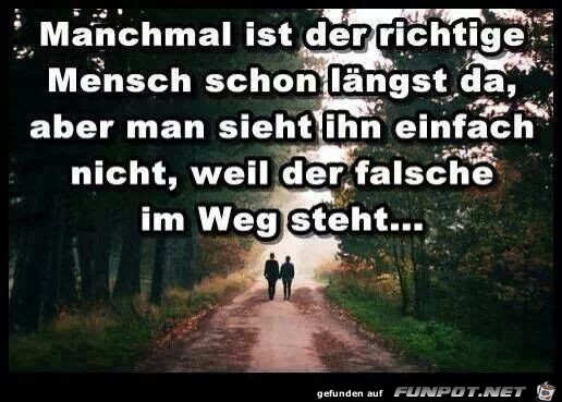 Manchmal ist der richtige Mensch... Manchmal ist der richtige Mensch...