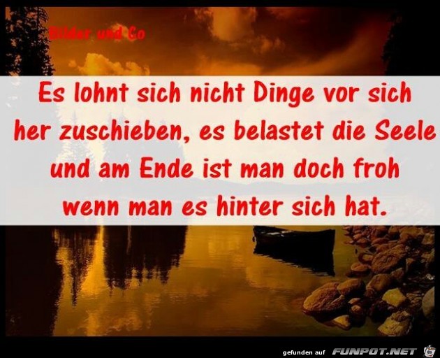 Es lohnt sich nicht Dinge vor sich her Es lohnt sich nicht Dinge vor sich her