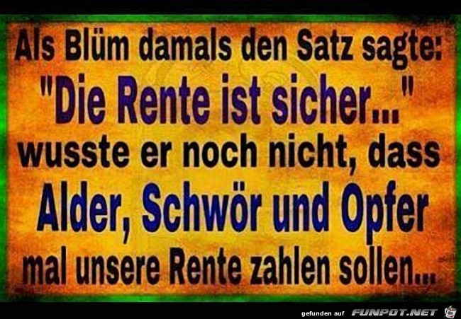 Als Blüm damals den Satz sagte... Als Blüm damals den Satz sagte...