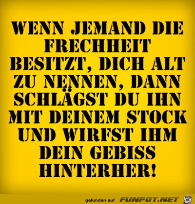 wenn dich jemand alt nennt wenn dich jemand alt nennt