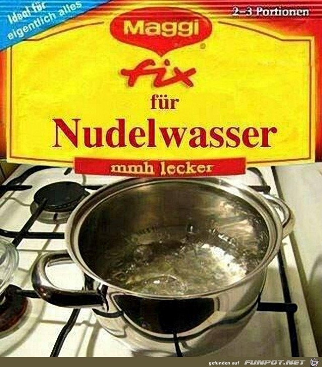 ...fr Nudelwasser