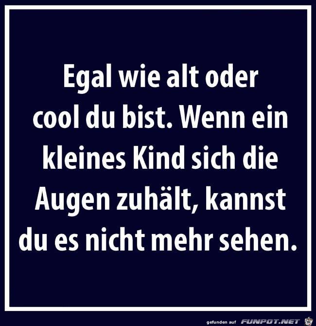 Egal wie alt oder cool du bist... Egal wie alt oder cool du bist...