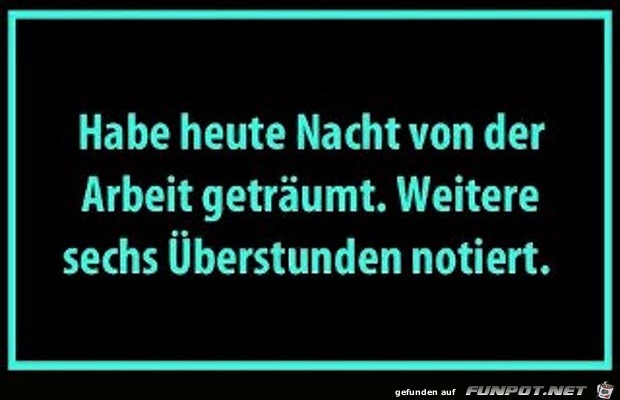 Hab heute Nacht von der Arbeit getraeumt Hab heute Nacht von der Arbeit getraeumt