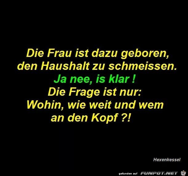 Die Frau ist dazu geboren, den Haushalt... Die Frau ist dazu geboren, den Haushalt...