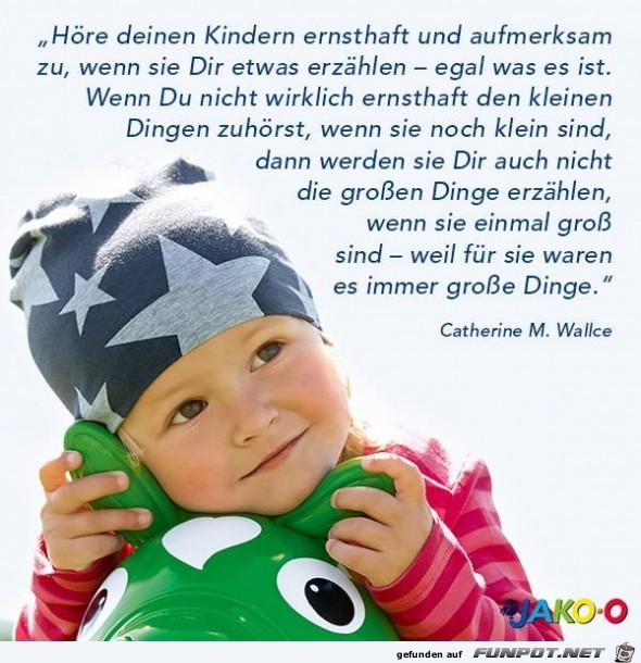 Höre Deinen Kindern ernsthaft zu... Höre Deinen Kindern ernsthaft zu...