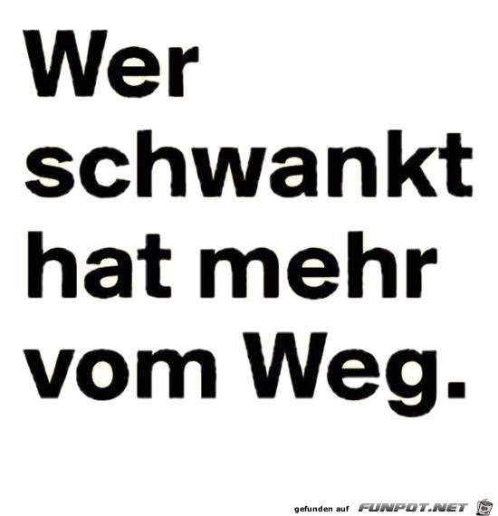Wer schwankt hat... Wer schwankt hat...