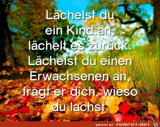 Laechelst Du ein Kind an...