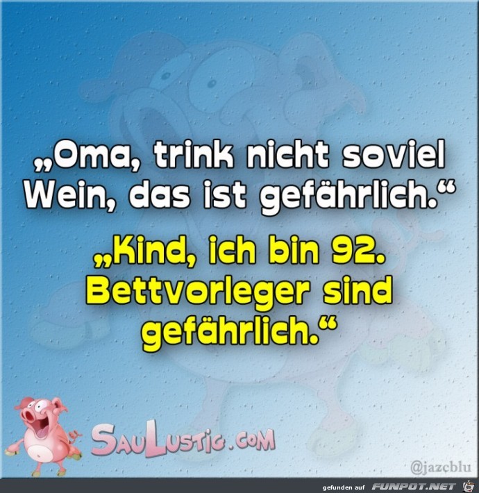 Oma trink nicht so viel Oma trink nicht so viel
