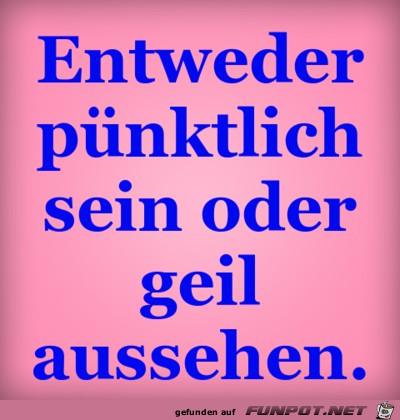 puenktlich oder geil puenktlich oder geil