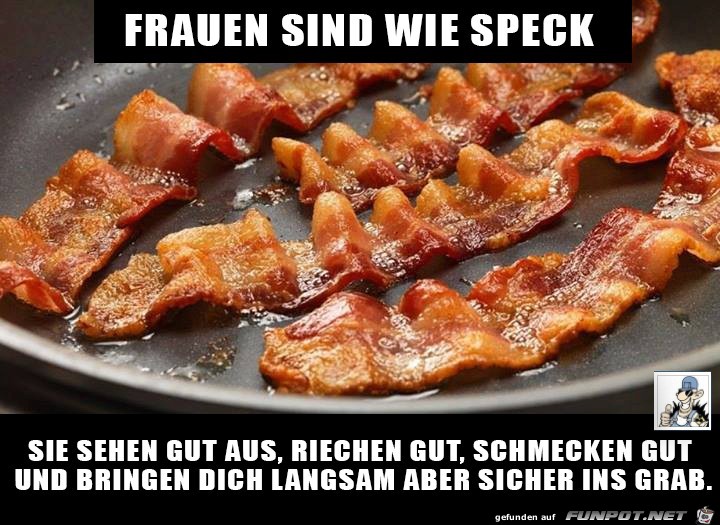 Frauen sind wie Speck