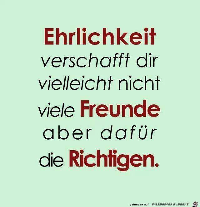 Ehrlichkeit verschafft Dir... Ehrlichkeit verschafft Dir...