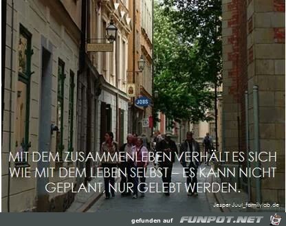 Mit dem Zusammenleben verhält es sich... Mit dem Zusammenleben verhält es sich...