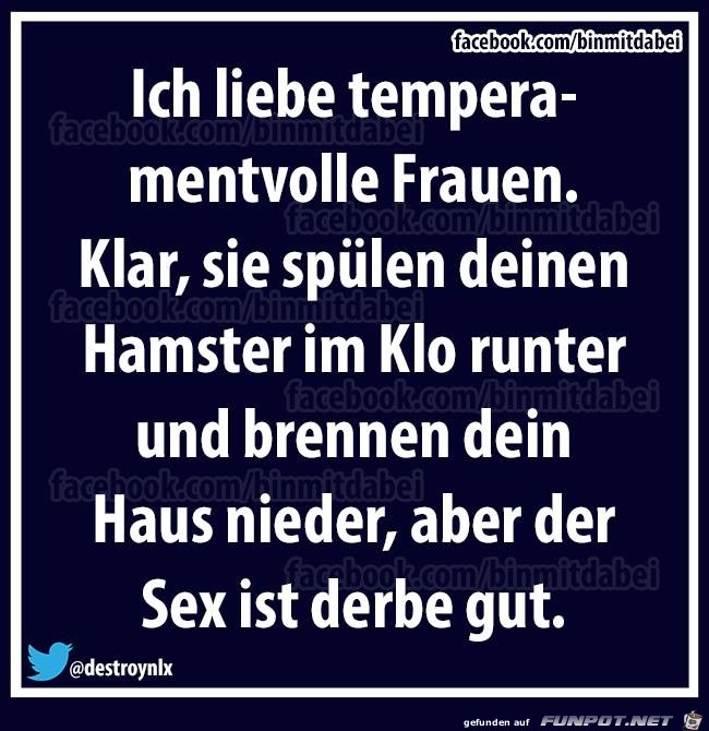 Ich liebe temeramentvolle Frauen...