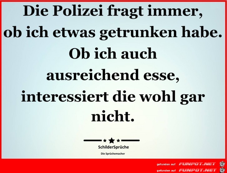 Die Polizei fragt immer