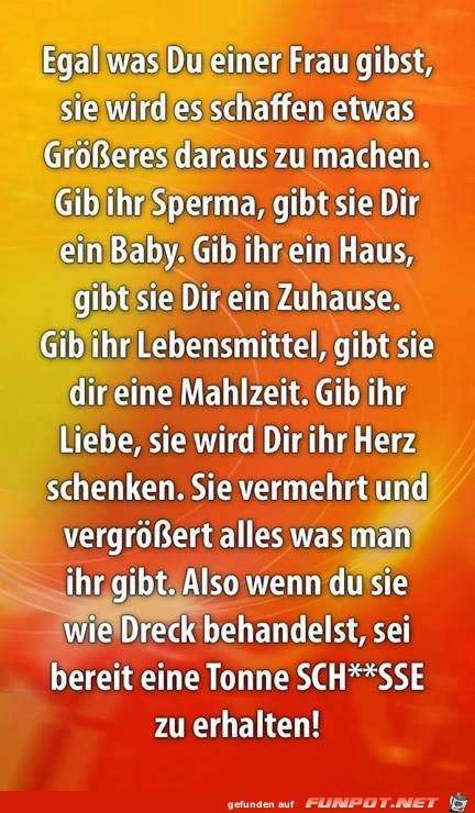 Egal, was Du einer Frau gibst... Egal, was Du einer Frau gibst...
