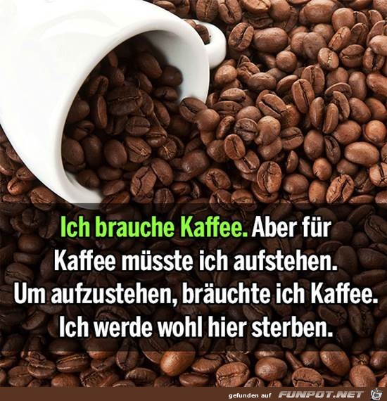 Ich brauche Kaffee