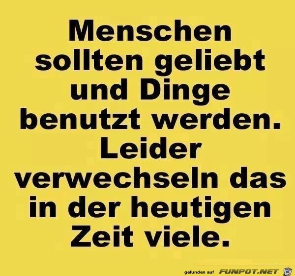 Menschen sollten geliebt und Dinge...