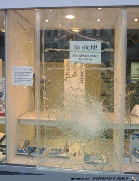 so nicht! Bitte Öffnungszeiten beachten so nicht! Bitte Öffnungszeiten beachten