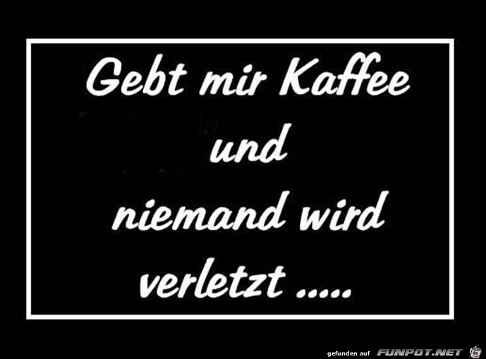 Gebt mir Kaffee...